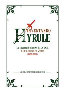 INVENTANDO HIRULE LA HISTORIA DETRAS DE LA SAGA (1986-2001)